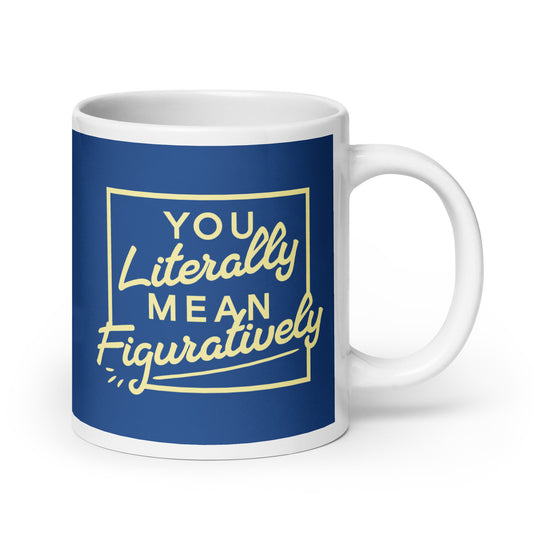 You Literally Mean Figuratively Mug