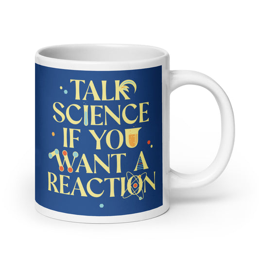 Talk Science If You Want A Reaction Mug