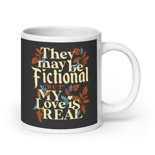 They May Be Fictional But My Love Is Real Mug