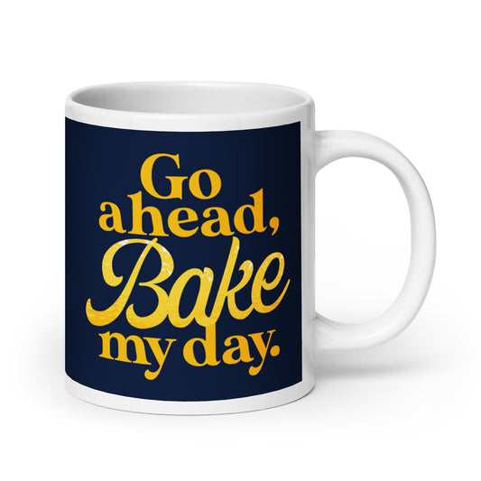 Go Ahead, Bake My Day Mug