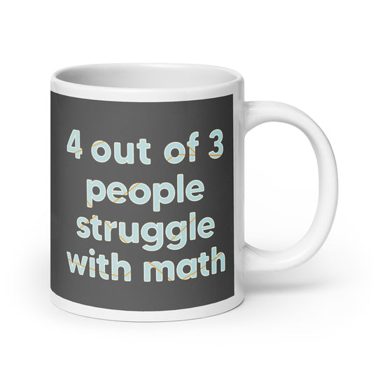 4 Out Of 3 People Struggle With Math Mug