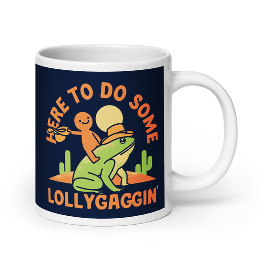 Here To Do Some Lollygaggin Mug