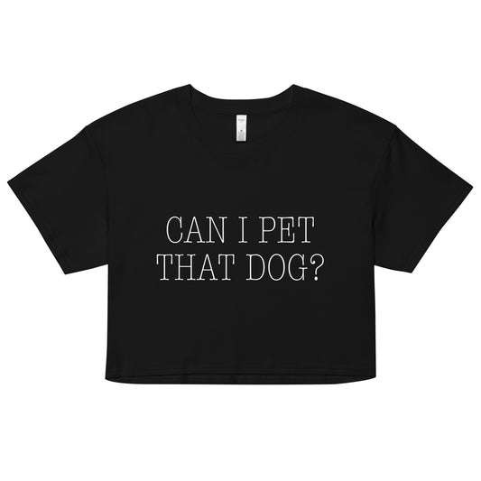 Can I Pet That Dog? Women's Crop Tee