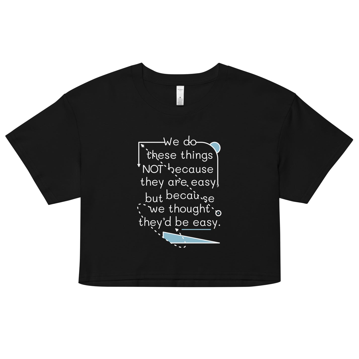 We Do These Things Not Because They Are Easy Women's Crop Tee