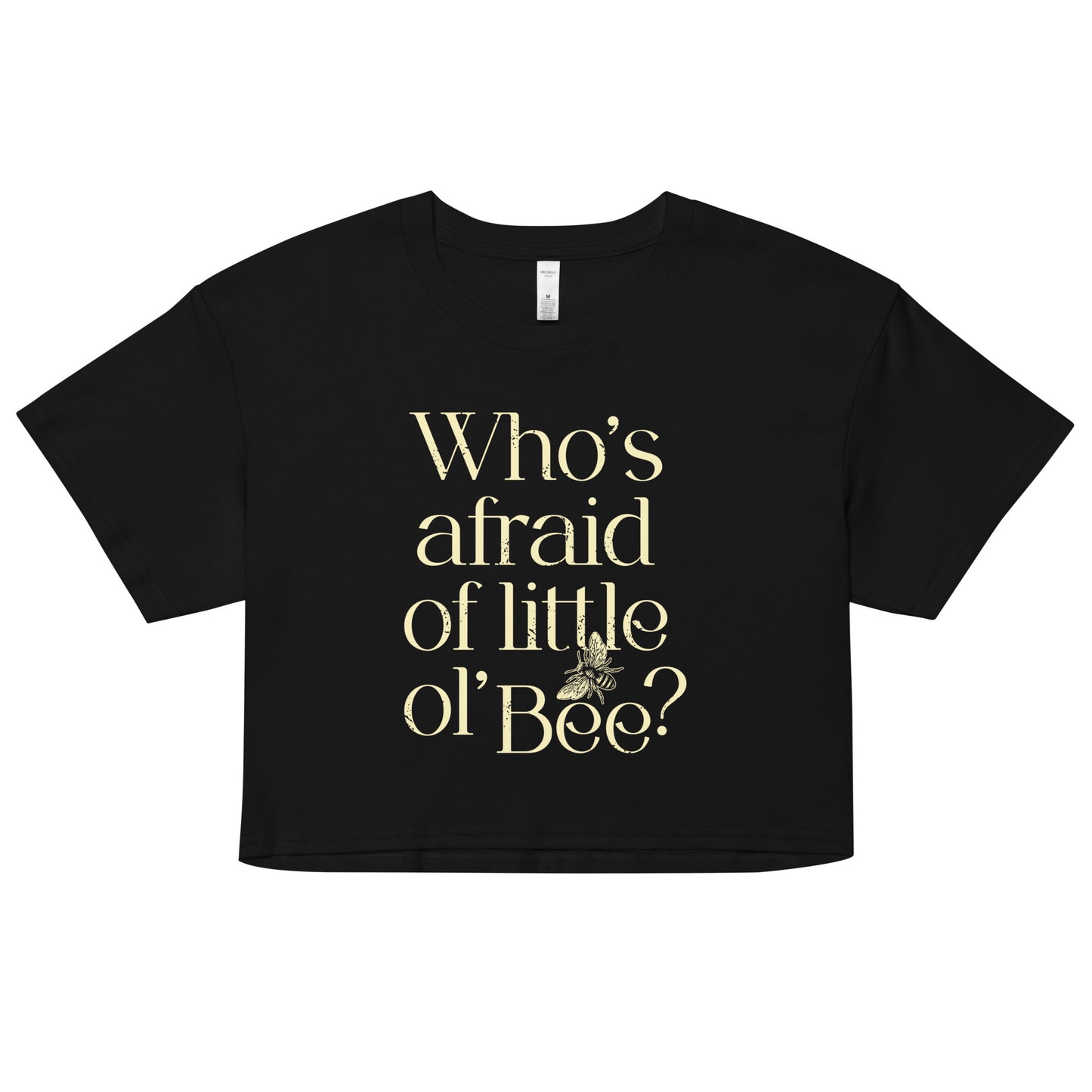 Who's Afraid Of Little Ol' Bee? Women's Crop Tee