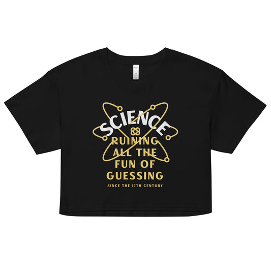 Science Ruining All The Fun Of Guessing Women's Crop Tee