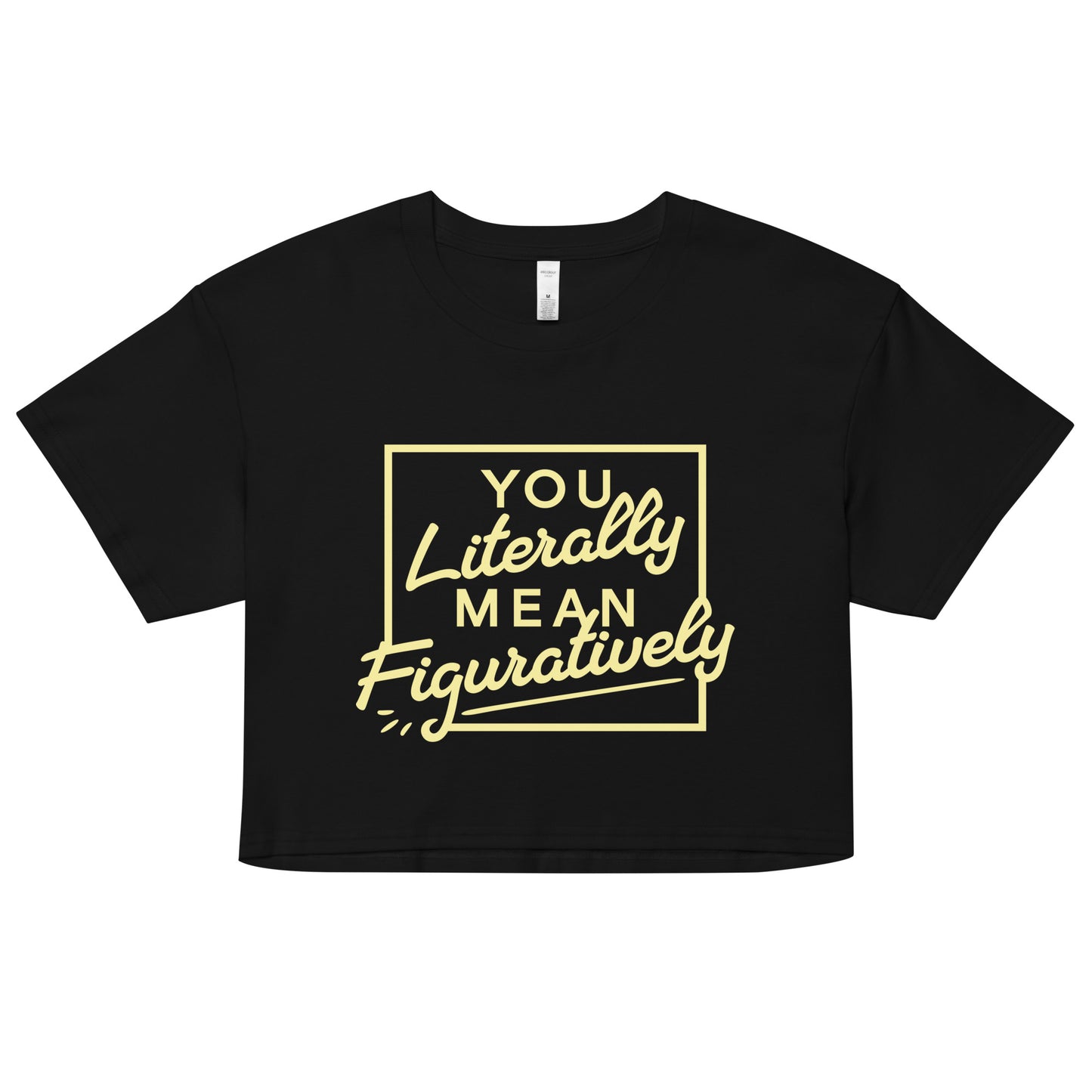 You Literally Mean Figuratively Women's Crop Tee