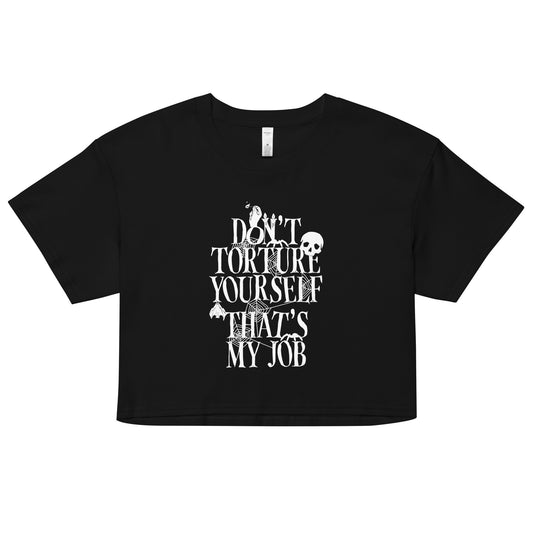 Don't Torture Yourself That's My Job Women's Crop Tee