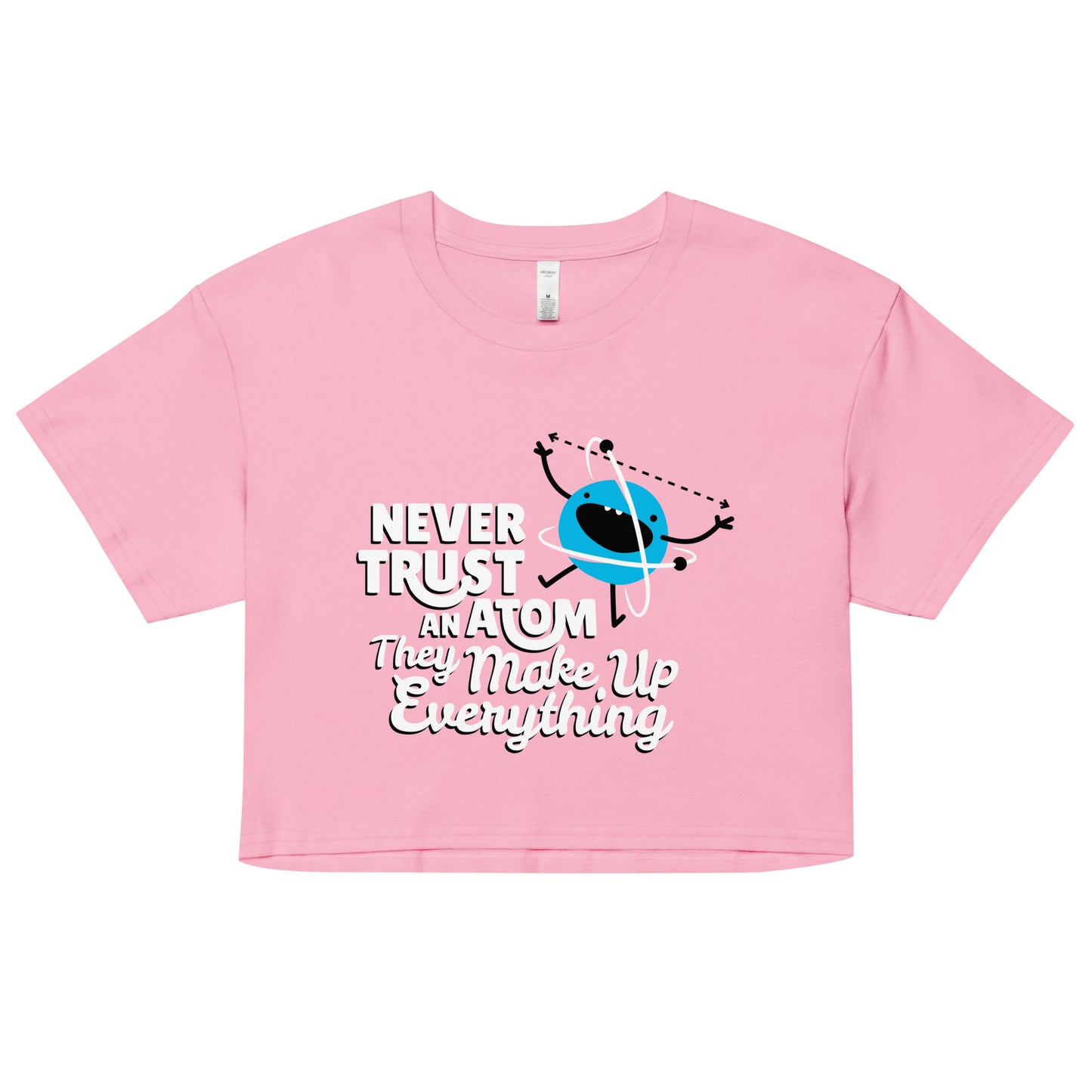 Never Trust An Atom, They Make Up Everything Women's Crop Tee