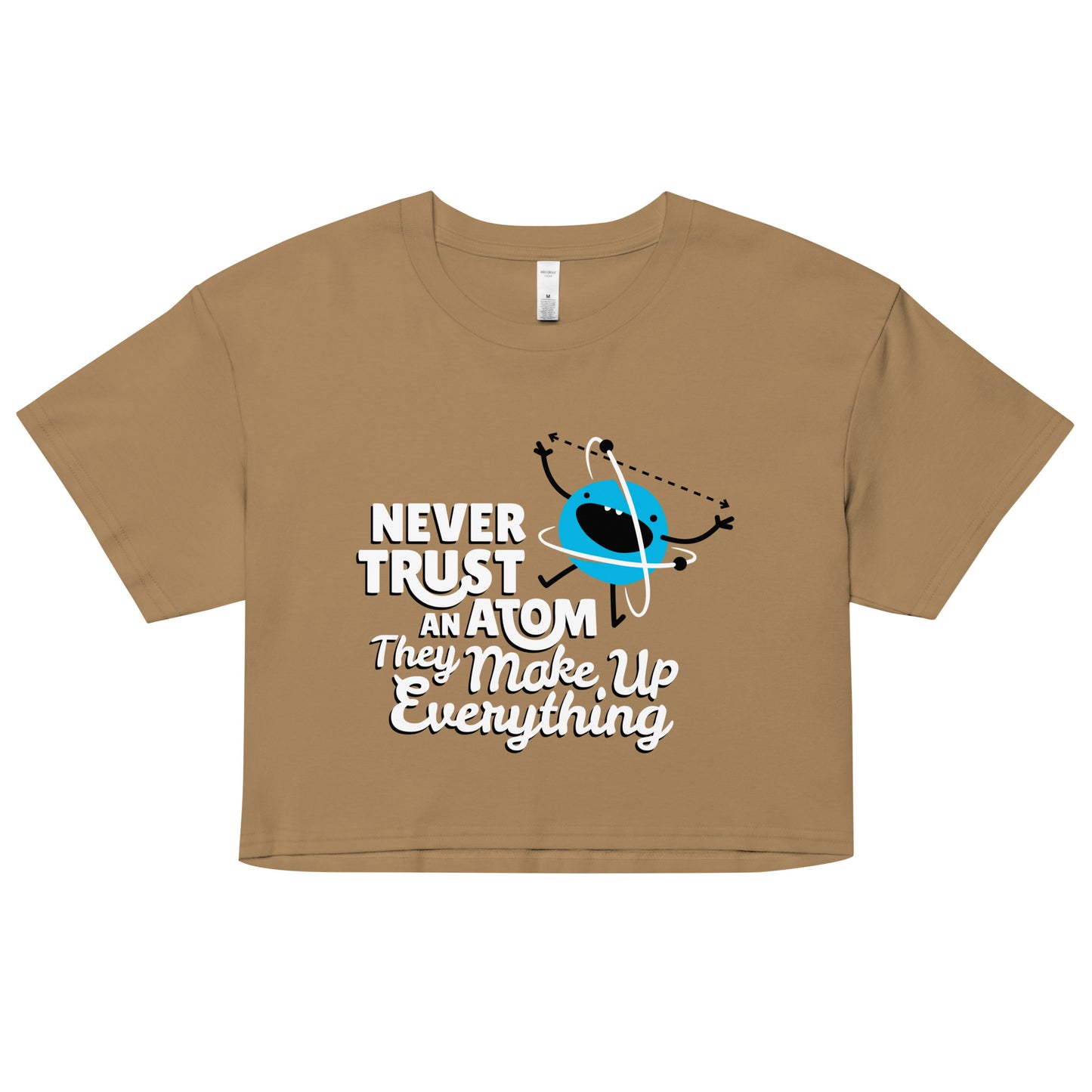 Never Trust An Atom, They Make Up Everything Women's Crop Tee