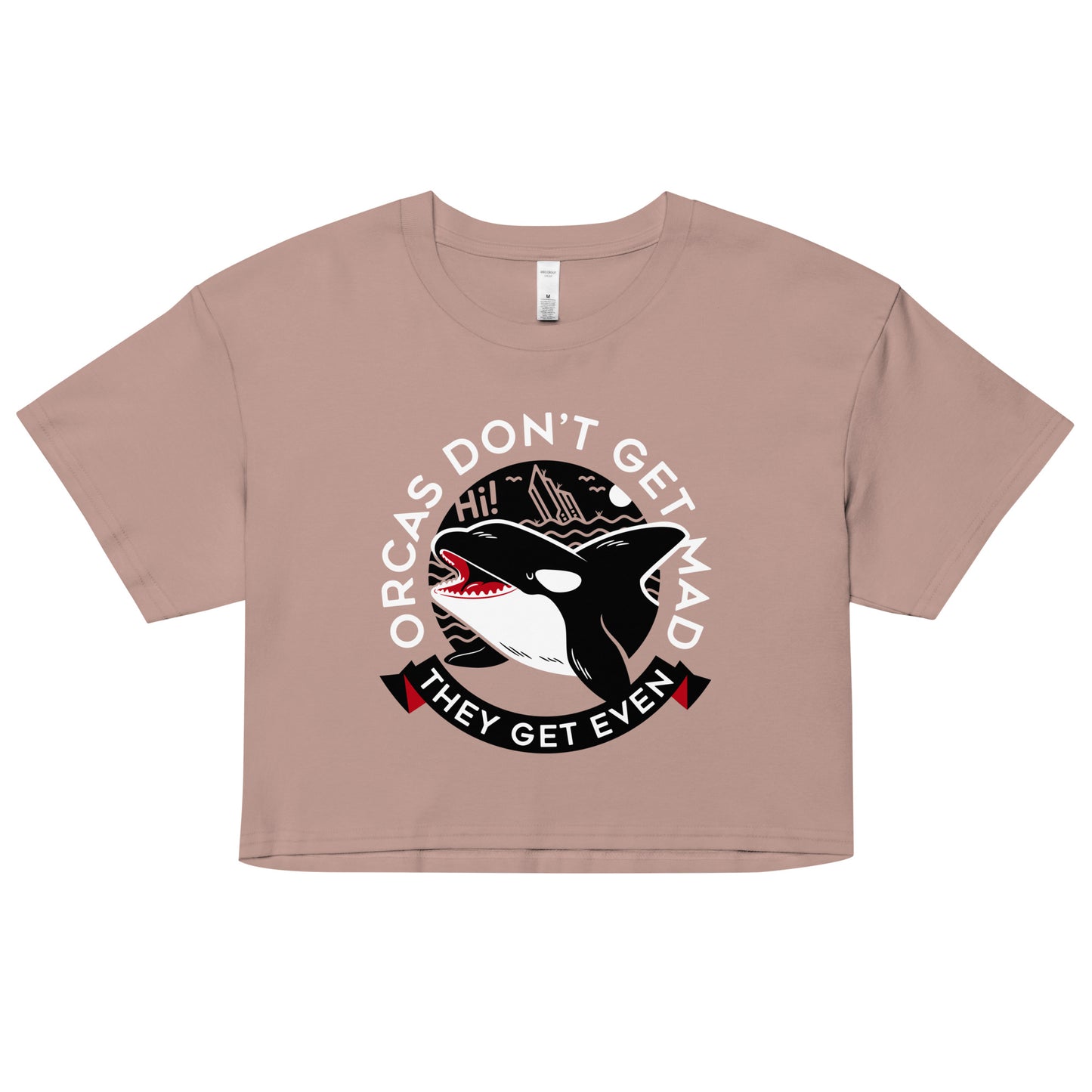 Orcas Don't Get Mad They Get Even Women's Crop Tee