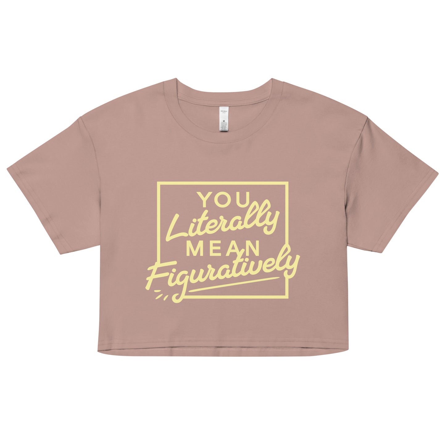 You Literally Mean Figuratively Women's Crop Tee