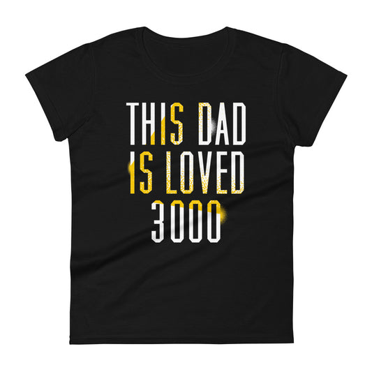 This Dad Is Loved 3000 Women's Signature Tee