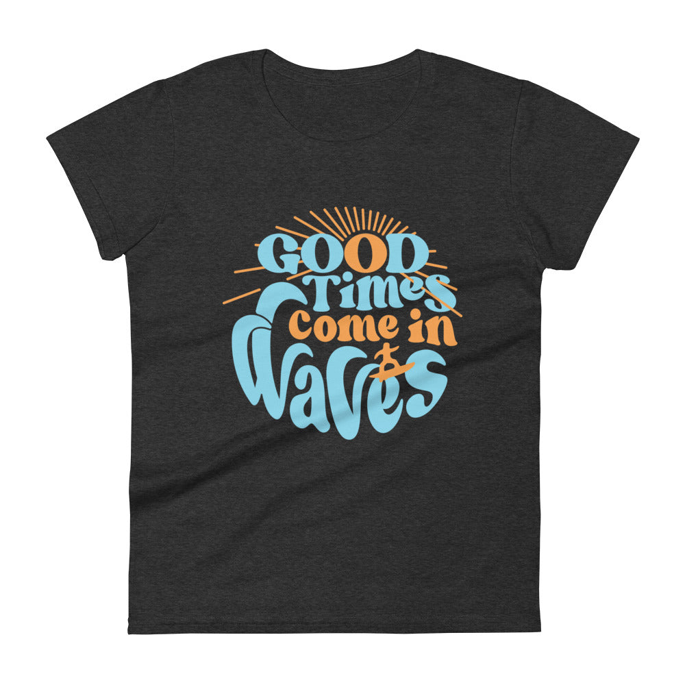 Good Times Come In Waves Women's Signature Tee