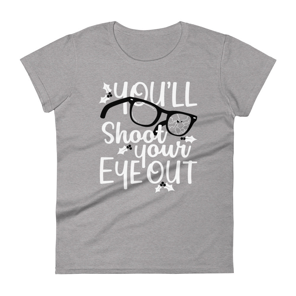 You'll Shoot Your Eye Out Women's Signature Tee