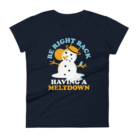 Be Right Back Having A Meltdown Women's Signature Tee