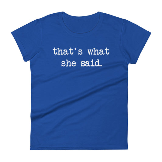 That's What She Said Women's Signature Tee