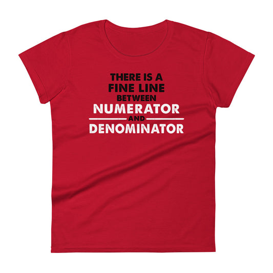 There Is A Fine Line Between Numerator And Denominator Women's Signature Tee