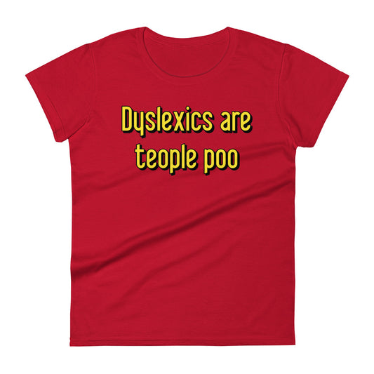 Dyslexics are teople poo Women's Signature Tee