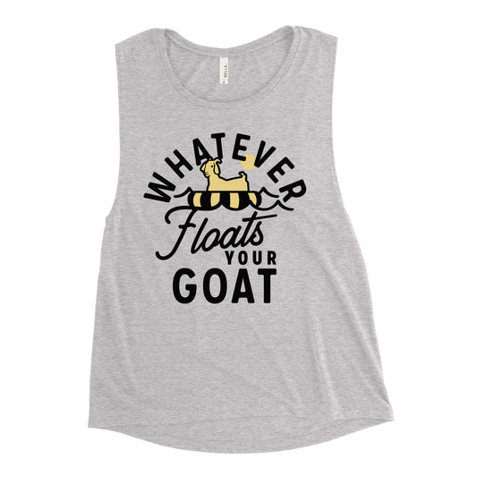 Whatever Floats Your Goat Women's Muscle Tank