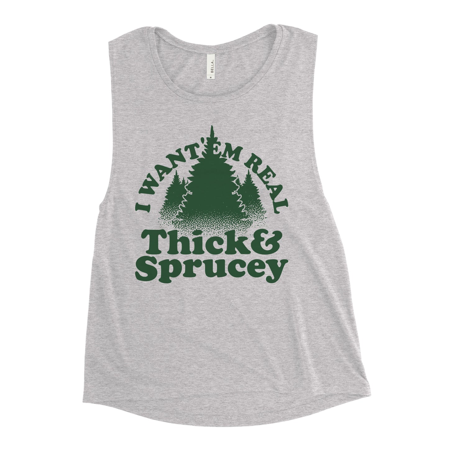 I Want 'Em Real Thick And Sprucey Women's Muscle Tank