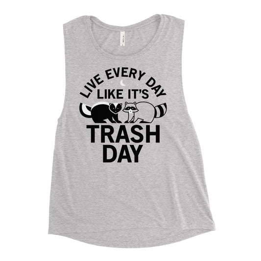 Live Every Day Like It's Trash Day Women's Muscle Tank