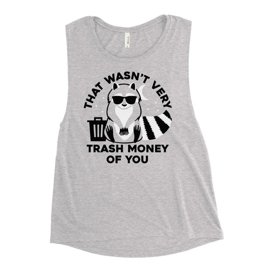 That Wasn't Very Trash Money Of You Women's Muscle Tank