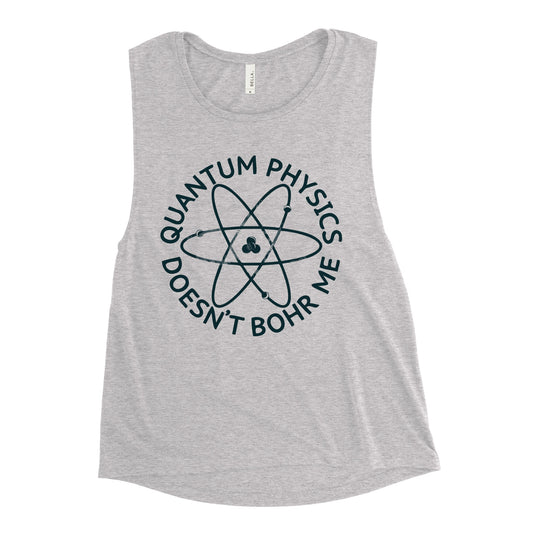 Quantum Physics Doesn't Bohr Me Women's Muscle Tank