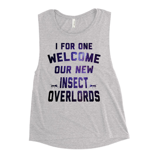 I For One Welcome Our New Insect Overlords Women's Muscle Tank