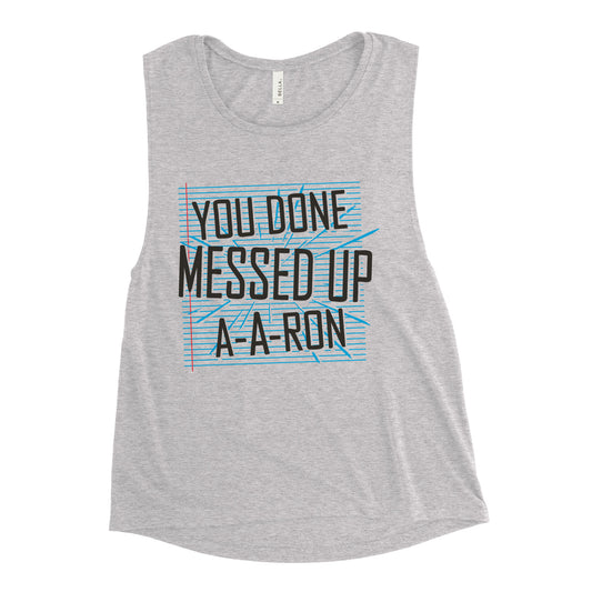 You Done Messed Up A-A-Ron Women's Muscle Tank