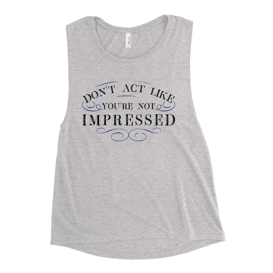 Don't Act Not Impressed Women's Muscle Tank