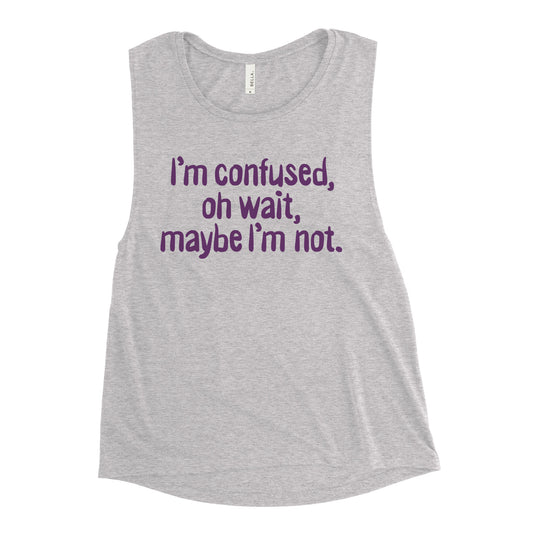 I'm Confused, Oh Wait Women's Muscle Tank