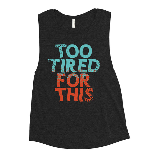 Too Tired For This Women's Muscle Tank