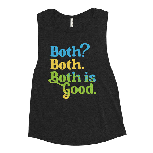 Both? Both. Both Is Good. Women's Muscle Tank