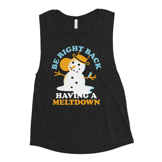 Be Right Back Having A Meltdown Women's Muscle Tank