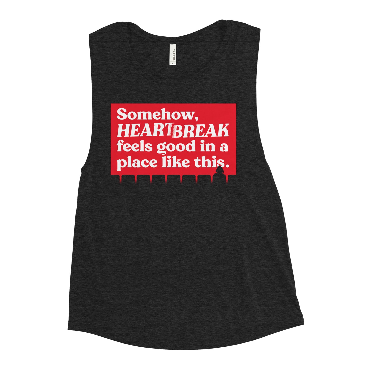 Somehow, Heartbreak Feels Good Women's Muscle Tank