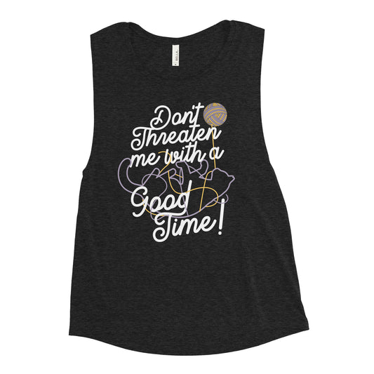 Don't Threaten Me With A Good Time Women's Muscle Tank