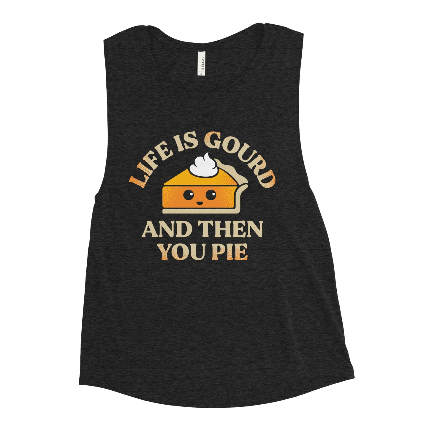 Life Is Gourd And Then You Pie Women's Muscle Tank