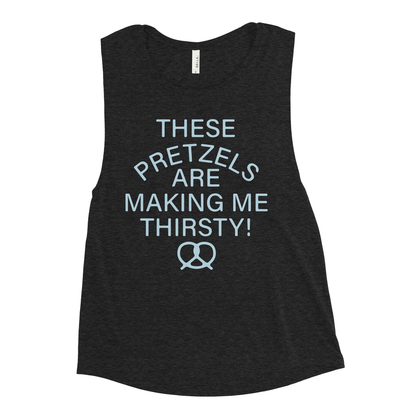 These Pretzels Are Making Me Thirsty! Women's Muscle Tank