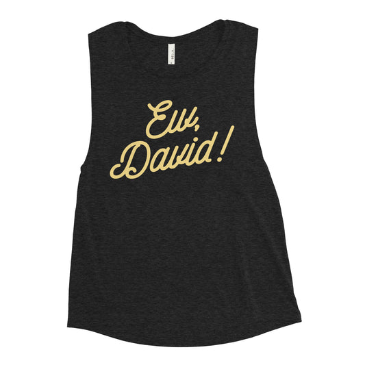 Ew, David! Women's Muscle Tank