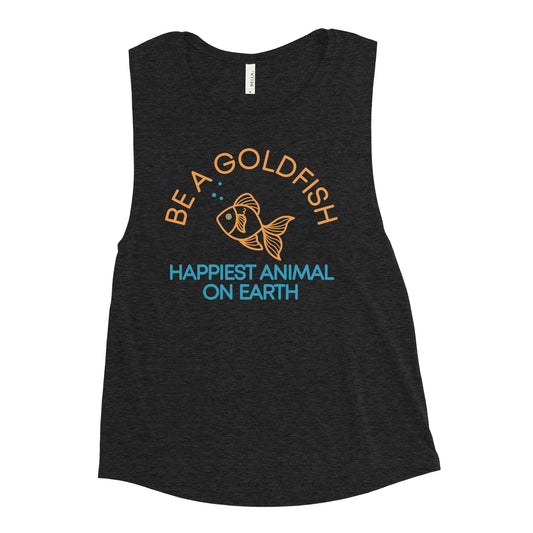 Be A Goldfish Women's Muscle Tank