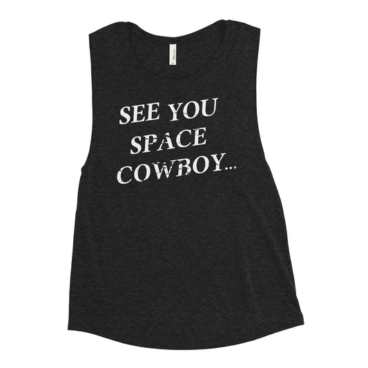 See You Space Cowboy Women's Muscle Tank