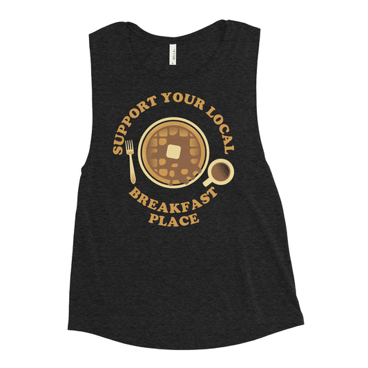 Support Your Local Breakfast Place Women's Muscle Tank