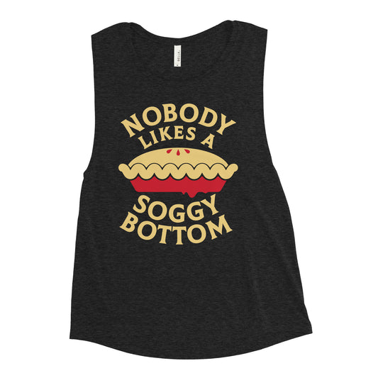 Nobody Likes A Soggy Bottom Women's Muscle Tank