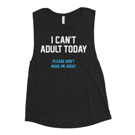 I Can't Adult Today Women's Muscle Tank