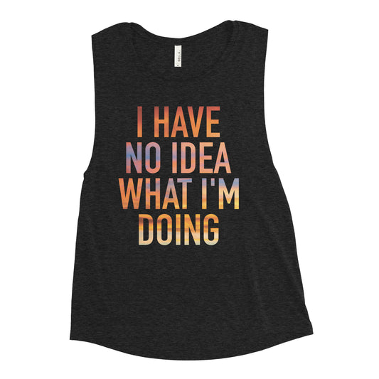 I Have No Idea What I'm Doing Women's Muscle Tank