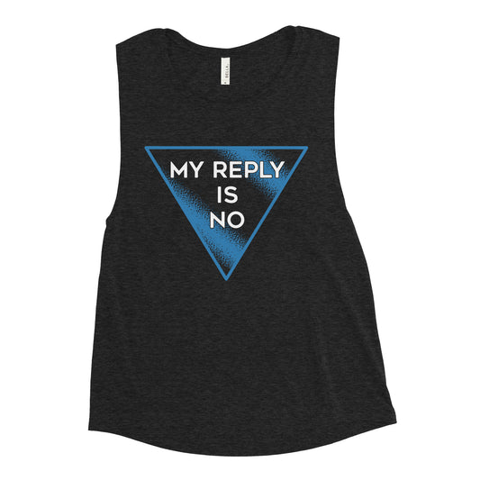 My Reply Is No Women's Muscle Tank