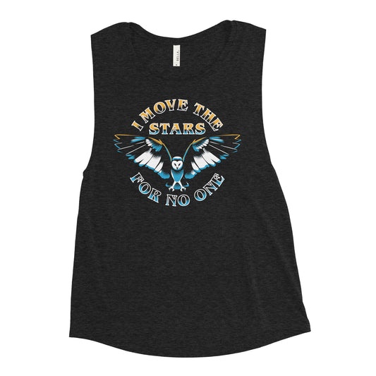 I Move The Stars For No One Women's Muscle Tank