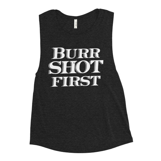 Burr Shot First Women's Muscle Tank