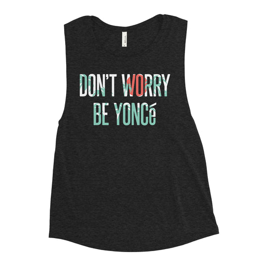 Don't Worry Be Yonce Women's Muscle Tank